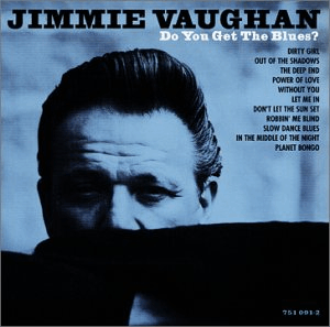 Jimmie Vaughan: Do You Get The Blues?